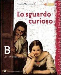 Lo sguardo curioso. Storia dell'arte. Con espansione online - Narcisa Marchioro - Libro Edizioni Scolastiche Bruno Mondadori 2010 | Libraccio.it