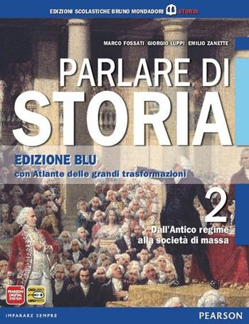 Parlare di storia. Ediz. blu. Con espansione online. Vol. 2 - Fossati, Luppi, Zanette - Libro Edizioni Scolastiche Bruno Mondadori 2013 | Libraccio.it