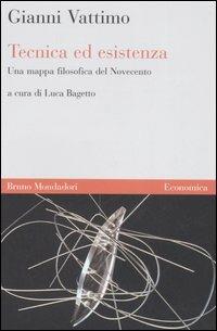 Tecnica ed esistenza. Una mappa filosofica del Novecento - Gianni Vattimo - Libro Mondadori Bruno 2006, Economica | Libraccio.it