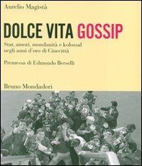 Dolce vita gossip. Star, amori, mondanità e kolossal negli anni d'oro di Cinecittà. Ediz. illustrata - Aurelio Magistà - Libro Mondadori Bruno 2007, Sintesi illustrata | Libraccio.it