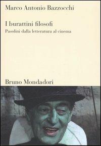 I burattini filosofi. Pasolini dalla letteratura al cinema - Marco A. Bazzocchi - Libro Mondadori Bruno 2007, Sintesi | Libraccio.it