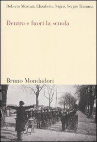 Dentro e fuori la scuola - Roberto Moscati, Elisabetta Nigris, Sergio Tramma - Libro Mondadori Bruno 2008, Sintesi | Libraccio.it