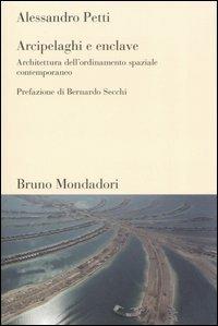 Arcipelaghi e enclave. Architettura dell'ordinamento spaziale contemporaneo - Alessandro Petti - Libro Mondadori Bruno 2007, Testi e pretesti | Libraccio.it