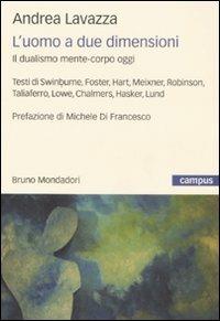 L'uomo a due dimensioni. Il dualismo mente-corpo oggi - Andrea Lavazza - Libro Mondadori Bruno 2008, Campus | Libraccio.it