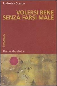 Volersi bene senza farsi male - Ludovica Scarpa - Libro Mondadori Bruno 2007, Container | Libraccio.it