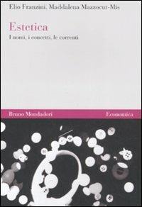 Estetica. I nomi, i concetti, le correnti - Elio Franzini, Maddalena Mazzocut-Mis - Libro Mondadori Bruno 2008, Economica | Libraccio.it