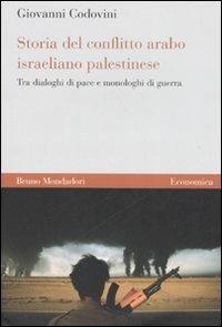 Storia del conflitto arabo israeliano palestinese. Tra dialoghi di pace e monologhi di guerra - Giovanni Codovini - Libro Mondadori Bruno 2007, Economica | Libraccio.it