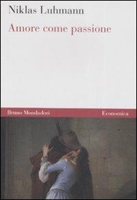 Amore come passione - Niklas Luhmann - Libro Mondadori Bruno 2008, Economica | Libraccio.it