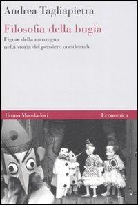 Filosofia della bugia. Figure della menzogna nella storia del pensiero occidentale - Andrea Tagliapietra - Libro Mondadori Bruno 2008, Economica | Libraccio.it
