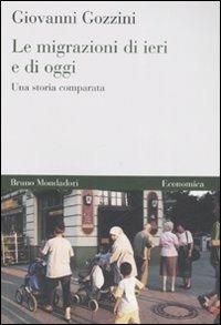 Le Migrazioni di ieri e di oggi. Una storia comparata - Giovanni Gozzini - Libro Mondadori Bruno 2008, Economica | Libraccio.it
