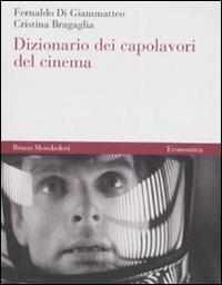 Dizionario dei capolavori del cinema - Fernaldo Di Giammatteo, Cristina Bragaglia - Libro Mondadori Bruno 2008, Economica | Libraccio.it