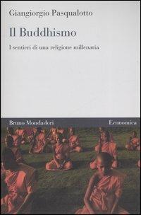 Il buddhismo. I sentieri di una religione millenaria - Giangiorgio Pasqualotto - Libro Mondadori Bruno 2007, Economica | Libraccio.it