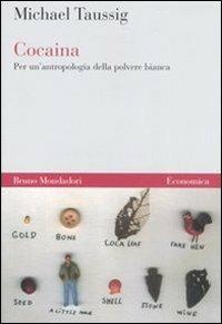 Cocaina. Per un'antropologia della polvere bianca - Michael T. Taussig - Libro Mondadori Bruno 2007, Economica | Libraccio.it