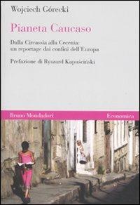 Pianeta Caucaso. Dalla Circassia alla Cecenia: un reportage dai confini dell'Europa - Wojciech Górecki - Libro Mondadori Bruno 2007, Economica | Libraccio.it