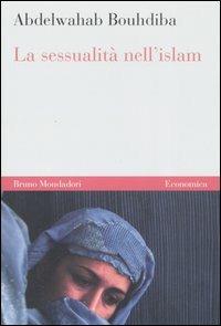 La sessualità nell'Islam - Abdelwahab Bouhdiba - Libro Mondadori Bruno 2007, Economica | Libraccio.it