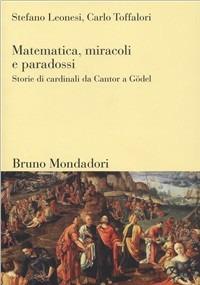 Matematica, miracoli e paradossi. Storie di cardinali da Cantor a Gödel - Stefano Leonesi, Carlo Toffalori - Libro Mondadori Bruno 2007, Sintesi | Libraccio.it