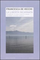 La libertà incarnata. Filosofia, etica e diritti umani secondo Jeanne Hersch