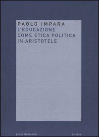 L'educazione come etica politica in Aristotele - Paolo Impara - Libro Mondadori Bruno 2007, Ricerca | Libraccio.it