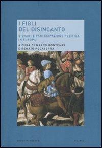 I figli del disincanto. Giovani e partecipazione politica in Europa  - Libro Mondadori Bruno 2007, Ricerca | Libraccio.it