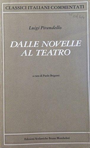 Dalle novelle al teatro - Luigi Pirandello - Libro Edizioni Scolastiche Bruno Mondadori 1990, Classici italiani commentati | Libraccio.it