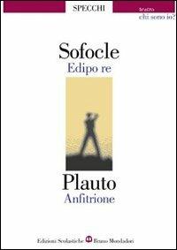 Edipo re-Anfitrione. Chi sono io? - Sofocle, T. Maccio Plauto - Libro Edizioni Scolastiche Bruno Mondadori 1999, Gli specchi | Libraccio.it