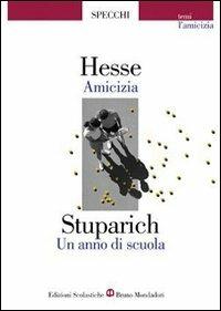 Amicizia-Un anno di scuola. Storie di amicizia - Hermann Hesse, Giani Stuparich - Libro Edizioni Scolastiche Bruno Mondadori 1999 | Libraccio.it