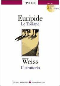 Le troiane-L'istruttoria. La voce delle vittime - Euripide, Peter Weiss - Libro Edizioni Scolastiche Bruno Mondadori 2002 | Libraccio.it