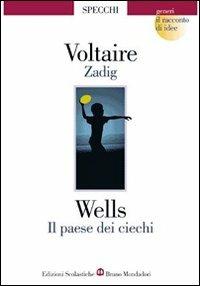 Zadig-Il paese dei ciechi. Per le Scuole superiori - Voltaire, Herbert George Wells - Libro Edizioni Scolastiche Bruno Mondadori 2003 | Libraccio.it