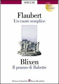 Un cuore semplice-Il pranzo di Babette - Gustave Flaubert, Karen Blixen - Libro Edizioni Scolastiche Bruno Mondadori 2004 | Libraccio.it