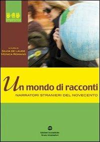 Un mondo di racconti. Narratori stranieri del Novecento - Silvia De Laude, Monica Romano - Libro Edizioni Scolastiche Bruno Mondadori 2006 | Libraccio.it