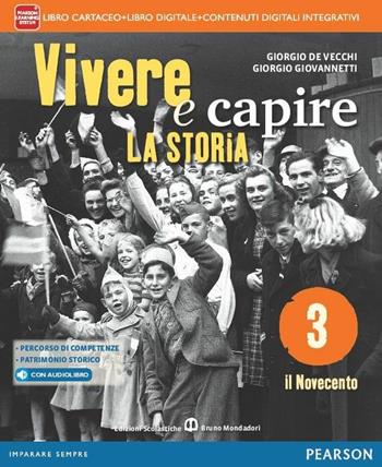 Vivere e capire la storia. Con e-book. Con espansione online. Vol. 3 - Giorgio De Vecchi, Giorgio Giovannetti - Libro Mondadori Bruno 2014 | Libraccio.it