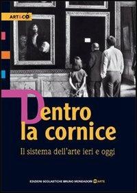 Dentro la cornice. Il sistema dell'arte ieri e oggi. Per le Scuole superiori - Chiara Gatti, Enrico De Pascale - Libro Edizioni Scolastiche Bruno Mondadori 2008 | Libraccio.it