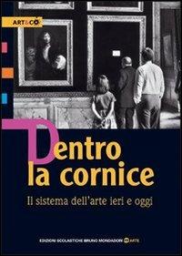 Dentro la cornice. Il sistema dell'arte ieri e oggi. - Chiara Gatti, Enrico De Pascale - Libro Edizioni Scolastiche Bruno Mondadori 2008 | Libraccio.it