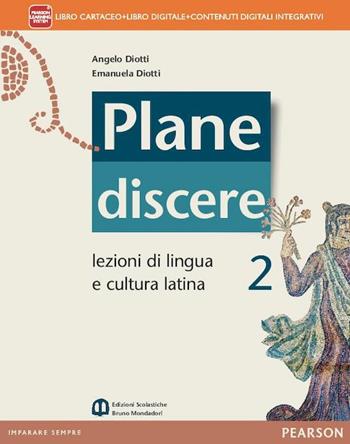 Plane discere. Per i Licei. Con e-book. Con espansione online. Vol. 2 - Angelo Diotti, Emanuela Diotti - Libro Mondadori Bruno 2014 | Libraccio.it