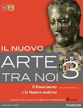 Il nuovo arte tra noi. Per le Scuole superiori. Con espansione online. Vol. 3: Il rinascimento e la maniera moderna