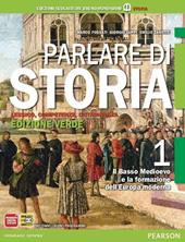 Parlare di storia. Ediz. verde. Con espansione online. Vol. 1: Il basso Medioevo e la formazione dell'Europa moderna