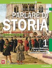 Parlare di storia. Ediz. verde. Con espansione online. Vol. 1: Il basso Medioevo e la formazione dell'Europa moderna