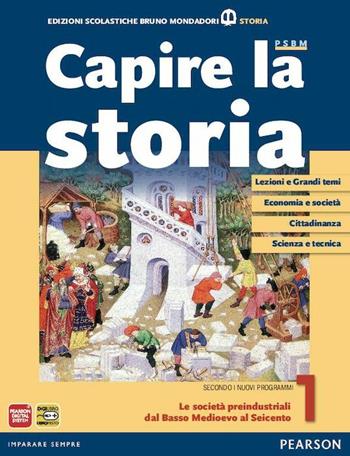 Capire la storia. Per le Scuole superiori. Vol. 1: Le società preindustriali dal basso Medioevo al Seicento  - Libro Edizioni Scolastiche Bruno Mondadori 2012 | Libraccio.it