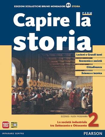 Capire la storia. Per le Scuole superiori. Vol. 2: La società industriale tra Settecento e Ottocento  - Libro Edizioni Scolastiche Bruno Mondadori 2012 | Libraccio.it