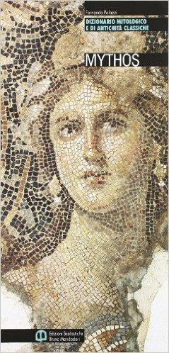 Mytos. Dizionario mitologico e di antichità classiche. Per le Scuole superiori - Fernando Palazzi - Libro Edizioni Scolastiche Bruno Mondadori 1990 | Libraccio.it