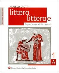 Littera, litterae. Lingua, lessico, civiltà, scrittori. Modulo A-B. Vol. 1 - Angelo Diotti - Libro Edizioni Scolastiche Bruno Mondadori 2002 | Libraccio.it