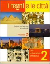 I regni e le città. Con guida allo studio. Vol. 2: Dalla tarda antichità al medioevo