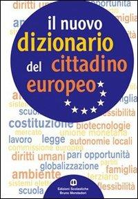 Nuovo dizionario del cittadino europeo. Per le Scuole superiori.  - Libro Edizioni Scolastiche Bruno Mondadori 2008 | Libraccio.it