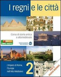 I regni e le città. Per il biennio delle Scuole superiori. Vol. 2: L'impero di Roma, l'Europa nell'Alto Medioevo  - Libro Edizioni Scolastiche Bruno Mondadori 2010 | Libraccio.it