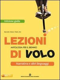 Lezioni di volo. Narrativa-Racconti-Poesia e teatro. Ediz. gialla. Per le Scuole superiori. - Maria Banchelli, Cristiana Vettori, Mirella Vitalini - Libro Edizioni Scolastiche Bruno Mondadori 2009 | Libraccio.it