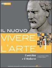 Il nuovo vivere l'arte. Con espansione online. Vol. 1: L'antichità e il Medioevo