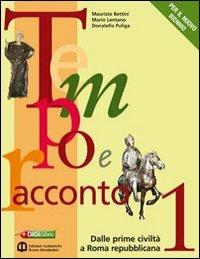 Tempo e racconto. Per il biennio delle Scuole superiori. Con espansione online. Vol. 1: Dalle prime civiltà a Roma repubblicana - Maurizio Bettini, Mario Lentano, Donatella Puliga - Libro Edizioni Scolastiche Bruno Mondadori 2010 | Libraccio.it