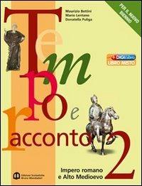 Tempo e racconto. Per le Scuole superiori. Vol. 2: Impero romano e Alto Medioevo - Maurizio Bettini, Mario Lentano, Donatella Puliga - Libro Edizioni Scolastiche Bruno Mondadori 2010 | Libraccio.it
