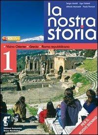 La nostra storia. Per le Scuole superiori. Vol. 1: Vicino Oriente, Grecia, Roma repubblicana - Sergio Airoldi, Renato Fabietti, Alfredo Morosetti - Libro Edizioni Scolastiche Bruno Mondadori 2010 | Libraccio.it