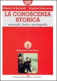 La conoscenza storica. Ediz. rossa. Vol. 2 - Alberto De Bernardi, GUARRACINO - Libro Edizioni Scolastiche Bruno Mondadori 2002 | Libraccio.it